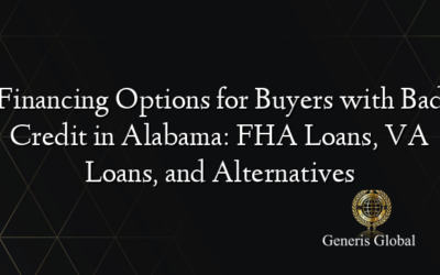 Financing Options for Buyers with Bad Credit in Alabama: FHA Loans, VA Loans, and Alternatives