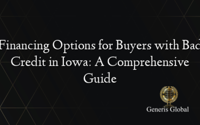 Financing Options for Buyers with Bad Credit in Iowa: A Comprehensive Guide