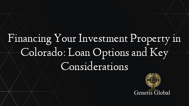 Financing Your Investment Property in Colorado: Loan Options and Key Considerations