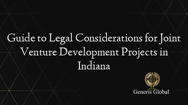 Guide to Legal Considerations for Joint Venture Development Projects in Indiana