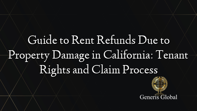 Guide to Rent Refunds Due to Property Damage in California: Tenant Rights and Claim Process