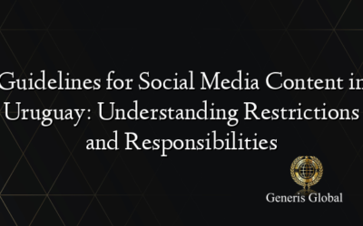 Guidelines for Social Media Content in Uruguay: Understanding Restrictions and Responsibilities