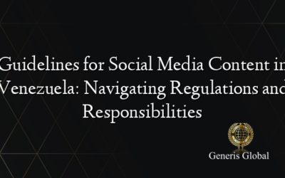 Guidelines for Social Media Content in Venezuela: Navigating Regulations and Responsibilities