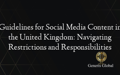 Guidelines for Social Media Content in the United Kingdom: Navigating Restrictions and Responsibilities