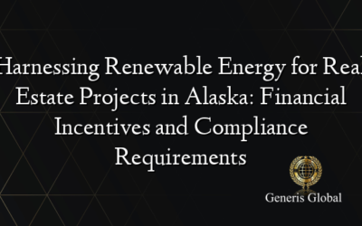 Harnessing Renewable Energy for Real Estate Projects in Alaska: Financial Incentives and Compliance Requirements