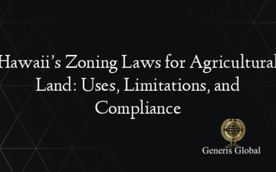 Hawaii’s Zoning Laws for Agricultural Land: Uses, Limitations, and Compliance