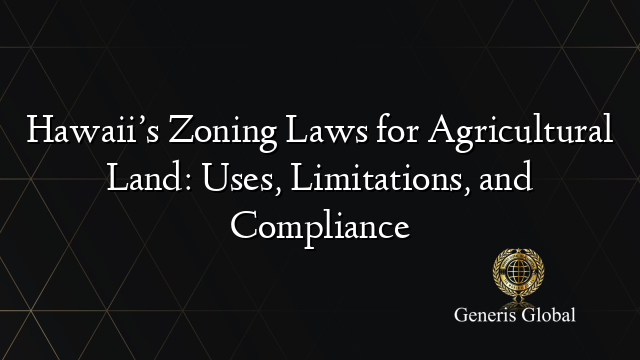 Hawaii’s Zoning Laws for Agricultural Land: Uses, Limitations, and Compliance