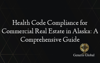 Health Code Compliance for Commercial Real Estate in Alaska: A Comprehensive Guide