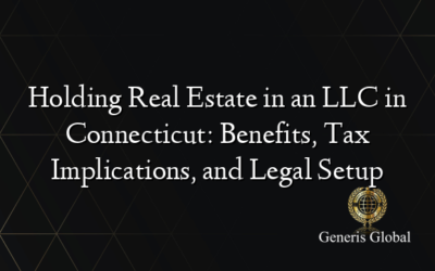Holding Real Estate in an LLC in Connecticut: Benefits, Tax Implications, and Legal Setup