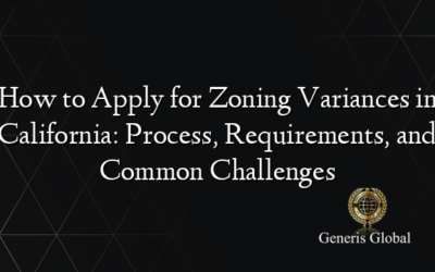 How to Apply for Zoning Variances in California: Process, Requirements, and Common Challenges