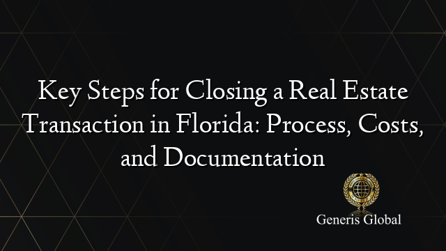Key Steps for Closing a Real Estate Transaction in Florida: Process ...