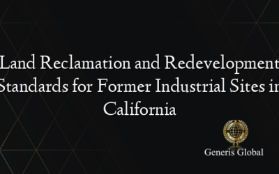 Land Reclamation and Redevelopment Standards for Former Industrial Sites in California
