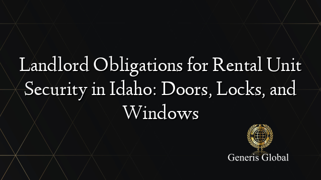 Landlord Obligations for Rental Unit Security in Idaho: Doors, Locks, and Windows