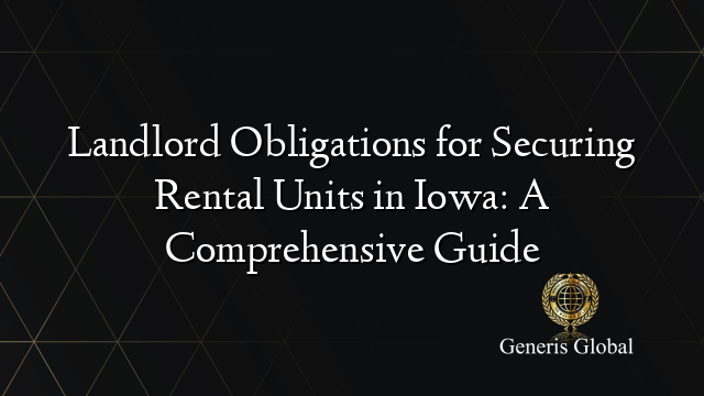 Landlord Obligations for Securing Rental Units in Iowa: A Comprehensive Guide