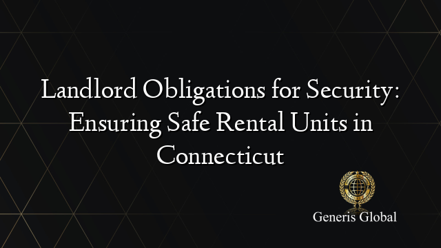 Landlord Obligations for Security: Ensuring Safe Rental Units in Connecticut