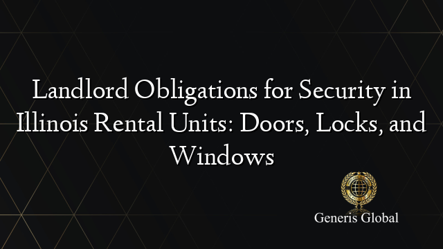 Landlord Obligations for Security in Illinois Rental Units: Doors, Locks, and Windows