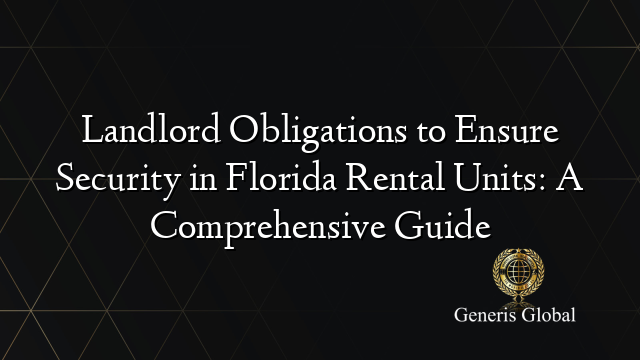 Landlord Obligations to Ensure Security in Florida Rental Units: A Comprehensive Guide