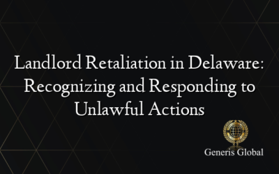 Landlord Retaliation in Delaware: Recognizing and Responding to Unlawful Actions