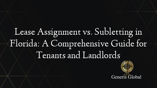 Lease Assignment vs. Subletting in Florida: A Comprehensive Guide for Tenants and Landlords