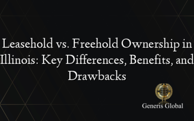 Leasehold vs. Freehold Ownership in Illinois: Key Differences, Benefits, and Drawbacks