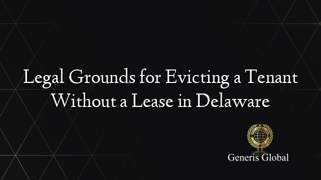 Legal Grounds for Evicting a Tenant Without a Lease in Delaware