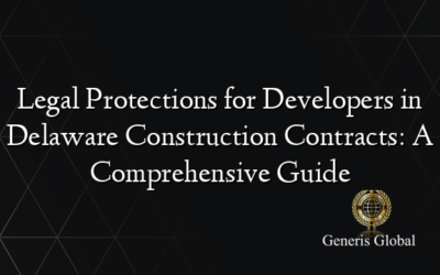 Legal Protections for Developers in Delaware Construction Contracts: A Comprehensive Guide