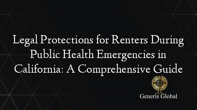 Legal Protections for Renters During Public Health Emergencies in California: A Comprehensive Guide