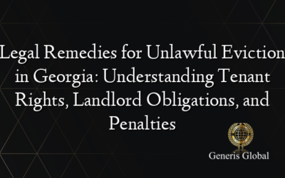 Legal Remedies for Unlawful Eviction in Georgia: Understanding Tenant Rights, Landlord Obligations, and Penalties