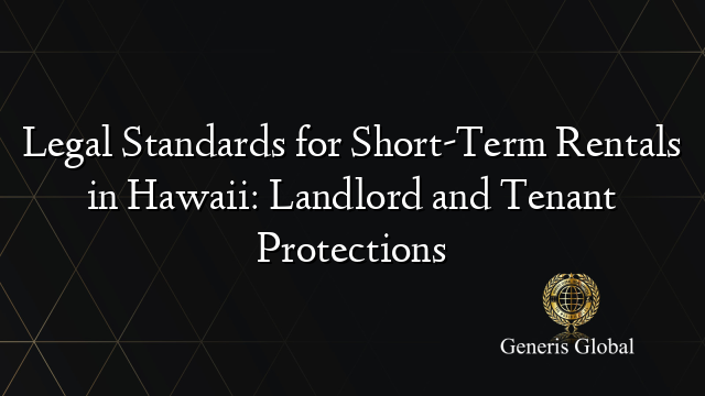 Legal Standards for Short-Term Rentals in Hawaii: Landlord and Tenant Protections