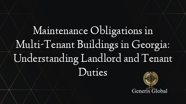 Maintenance Obligations in Multi-Tenant Buildings in Georgia: Understanding Landlord and Tenant Duties