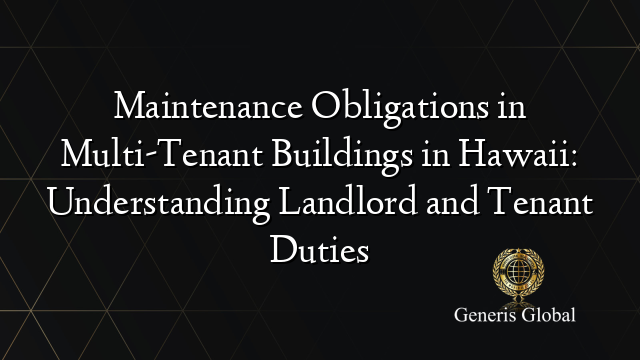 Maintenance Obligations in Multi-Tenant Buildings in Hawaii: Understanding Landlord and Tenant Duties