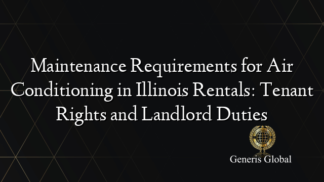 Maintenance Requirements for Air Conditioning in Illinois Rentals: Tenant Rights and Landlord Duties