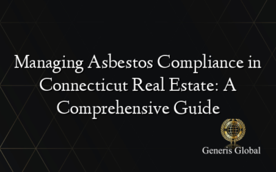 Managing Asbestos Compliance in Connecticut Real Estate: A Comprehensive Guide
