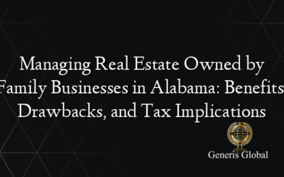 Managing Real Estate Owned by Family Businesses in Alabama: Benefits, Drawbacks, and Tax Implications