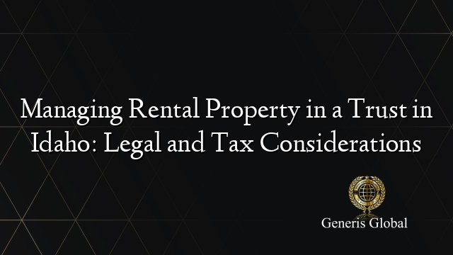 Managing Rental Property in a Trust in Idaho: Legal and Tax Considerations