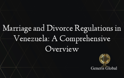 Marriage and Divorce Regulations in Venezuela: A Comprehensive Overview