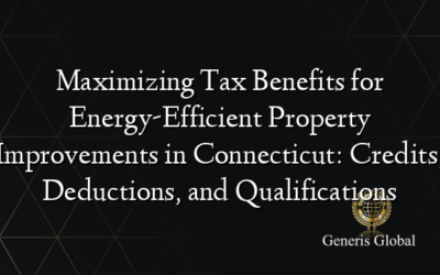 Maximizing Tax Benefits for Energy-Efficient Property Improvements in Connecticut: Credits, Deductions, and Qualifications