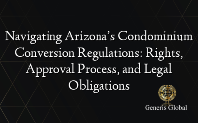 Navigating Arizona’s Condominium Conversion Regulations: Rights, Approval Process, and Legal Obligations