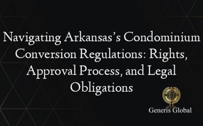 Navigating Arkansas’s Condominium Conversion Regulations: Rights, Approval Process, and Legal Obligations