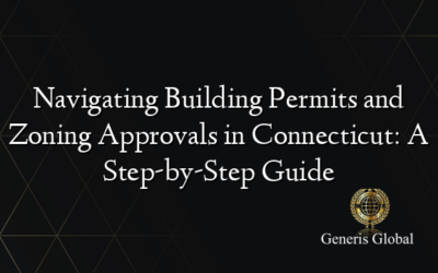 Navigating Building Permits and Zoning Approvals in Connecticut: A Step-by-Step Guide