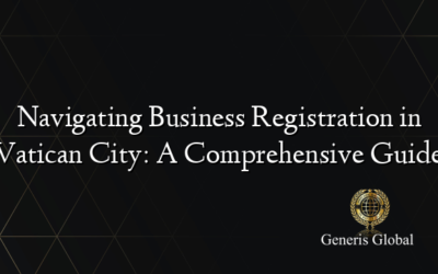 Navigating Business Registration in Vatican City: A Comprehensive Guide