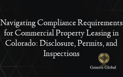 Navigating Compliance Requirements for Commercial Property Leasing in Colorado: Disclosure, Permits, and Inspections