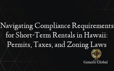 Navigating Compliance Requirements for Short-Term Rentals in Hawaii: Permits, Taxes, and Zoning Laws