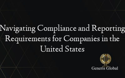 Navigating Compliance and Reporting Requirements for Companies in the United States