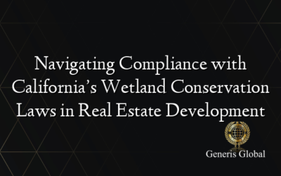 Navigating Compliance with California’s Wetland Conservation Laws in Real Estate Development