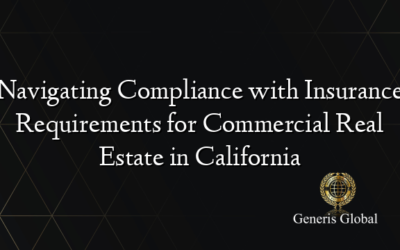 Navigating Compliance with Insurance Requirements for Commercial Real Estate in California