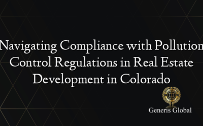 Navigating Compliance with Pollution Control Regulations in Real Estate Development in Colorado