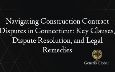 Navigating Construction Contract Disputes in Connecticut: Key Clauses, Dispute Resolution, and Legal Remedies