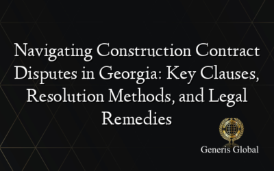 Navigating Construction Contract Disputes in Georgia: Key Clauses, Resolution Methods, and Legal Remedies