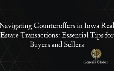 Navigating Counteroffers in Iowa Real Estate Transactions: Essential Tips for Buyers and Sellers